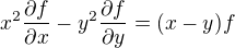 $x^2 \frac{\partial f}{\partial x}-y^2 \frac{\partial f}{\partial y}=(x-y)f$