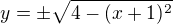$y=\pm \sqrt{4-(x+1)^2}$