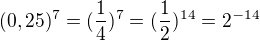 $(0,25)^{7}=(\frac{1}{4})^{7}=(\frac{1}{2})^{14}=2^{-14}$