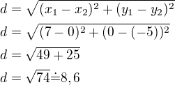 $d=\sqrt{(x_1-x_2)^2+(y_1-y_2)^2}\nld=\sqrt{(7-0)^2+(0-(-5))^2}\nld=\sqrt{49+25}\nld=\sqrt{74}\dot=8,6$