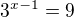 $3^{x-1}=9$