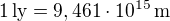 $1\operatorname{ly}=9,461\cdot10^{15}\operatorname{m}$