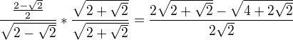 kopírovat do textarea $\frac{\frac{2-\sqrt{2}}{2}}{\sqrt{2-\sqrt{2}}}*\frac{\sqrt{2+\sqrt{2}}}{\sqrt{2+\sqrt{2}}}=\frac{2\sqrt{2+\sqrt{2}}-\sqrt{4+2\sqrt{2}}}{2\sqrt{2}}$