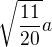 $\sqrt{\frac{11}{20}}a$