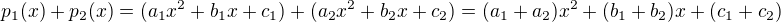 $p_1(x) + p_2(x)= (a_1x^2 + b_1x + c_1) + (a_2x^2 + b_2x + c_2) = (a_1+a_2)x^2 + (b_1+ b_2)x + (c_1+c_2) $
