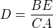 $D=\frac{B E}{C A} $