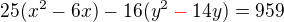 $25(x^2-6x)-16(y^2\color{red}-\color{black}14y)=959$