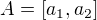 $A=[a_1,a_2]$
