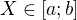 $X \in [a;b]$