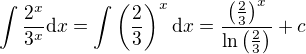 $\int\frac{2^x}{3^x}\mathrm{d}x=\int\(\frac23\)^x\mathrm{d}x=\frac{\(\frac23\)^x}{\ln\(\frac23\)}+c$