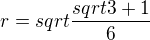 $r=sqrt{\frac{sqrt{3}+1}{6}}$