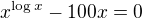 $x^{\log x} - 100x = 0$