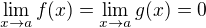 $\lim_{x\to a}f(x) = \lim_{x\to a}g(x) = 0\,\! $