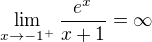 $\lim_{x\to-1^{+}} \frac{e^{x}}{x+1} = \infty $