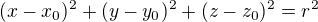 $(x-x_{0})^2 + (y-y_{0})^2 + (z-z_{0})^2=r^2$