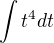 $\int t^4dt$