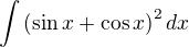 $\int \left( \sin x+\cos x\right) ^{2}dx$
