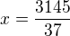 $x=\frac{3145}{37}$
