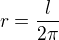 $r=\frac{l}{2\pi }$