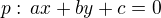 $p:\,ax+by+c=0$