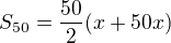 $S_{50}=\frac{50}2(x+50x)$