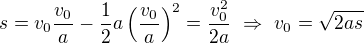 kopírovat do textarea $s=v_0\frac{v_0}a-\frac12a\left(\frac{v_0}a\right)^2=\frac{v_0^2}{2a}\ \Rightarrow\ v_0=\sqrt{2as}$