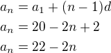 $a_n=a_1+(n-1)d\nla_n=20-2n+2\nla_n=22-2n$