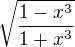 $\sqrt{\frac{1-x^3}{1+x^3}}$