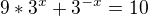 $9*3^{x} +3^{-x}= 10$