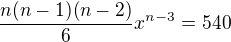 $\frac{n(n-1)(n-2)}{6}x^{n-3} = 540$