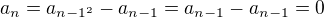 $a_{n}=a_{n-1^{2}}-a_{n-1}=a_{n-1}-a_{n-1}=0$