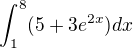 $\int_{1}^{8} (5+3e^{2x})dx$