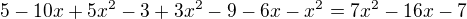 $5-10x+5x^2-3+3x^2-9-6x-x^2=7x^2-16x-7$
