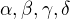 $\alpha , \beta , \gamma , \delta $