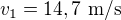 $v_1=14,7\ \text{m/s}$