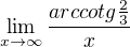 $\lim_{x\to\infty} \frac{arccotg\frac{2}{3}}{x}$