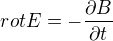 $rot E = -\frac{\partial B}{\partial t}$