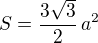$S = \frac{3\sqrt{3}}{2}\,a^2$