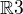 $\mathbb{R}3$