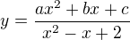 $y=\frac{ax^2+bx+c}{x^2-x+2}$