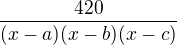 $\frac{420}{(x-a)(x-b)(x-c)}$