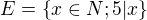 $E=\{x\in N; 5|x\}$