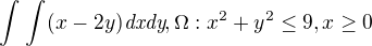 $\int_{}^{}\int_{}^{}(x-2y)\textit{dxdy},\Omega :x^{2}+y^{2}\le 9,x\ge 0$