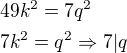 $49k^2=7q^2\nl7k^2=q^2\Rightarrow 7|q$