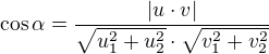 $\cos \alpha = \frac{|u\cdot v|}{\sqrt{u_{1}^{2}+u_{2}^{2}}\cdot \sqrt{v_{1}^{2}+v_{2}^{2}}}$