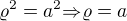 ${\varrho}^2=a^2{\Rightarrow}{\varrho}=a$