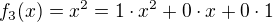 $f_3(x)=x^2=1\cdot x^2+0\cdot x+0\cdot 1$