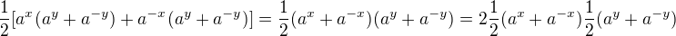 $\frac12[a^x(a^y+a^{-y})+a^{-x}(a^y+a^{-y})]=\frac12(a^x+a^{-x})(a^y+a^{-y})=2\frac12(a^x+a^{-x})\frac12(a^y+a^{-y})$