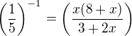 $\(\frac15\)^{-1}=\(\frac{x(8+x)}{3+2x}\)$