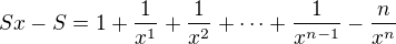 $Sx - S = 1 + \frac{1}{x^1} + \frac{1}{x^2} + \cdots + \frac{1}{x^{n-1}} - \frac{n}{x^n}$